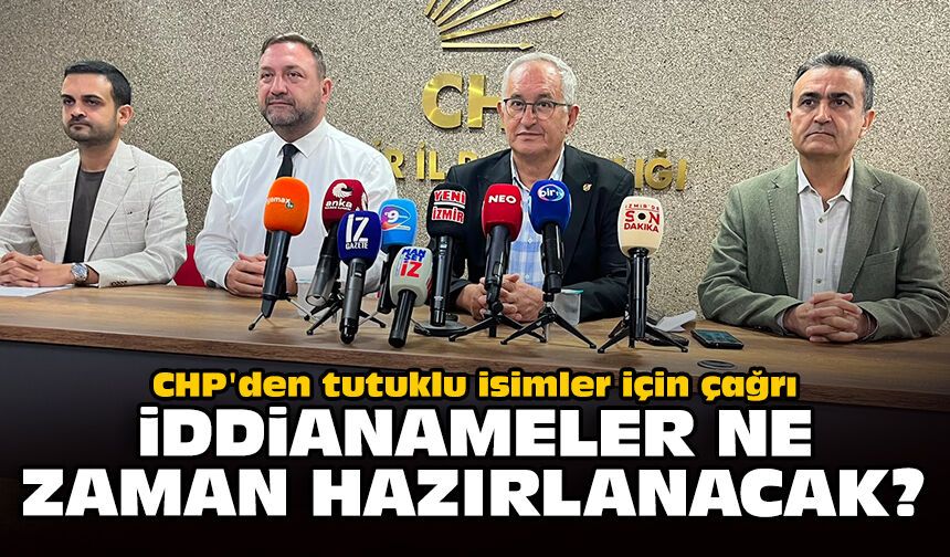 CHP'den tutuklu isimler için çağrı: İddianameler ne zaman hazırlanacak?