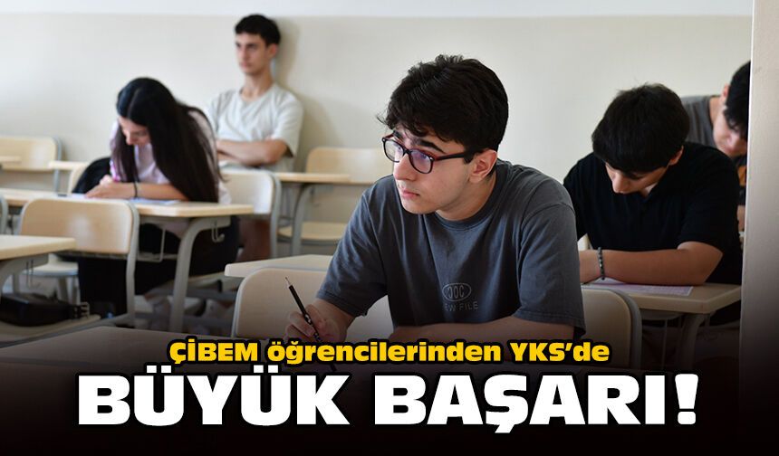 ÇİBEM öğrencilerinden YKS’de büyük başarı!