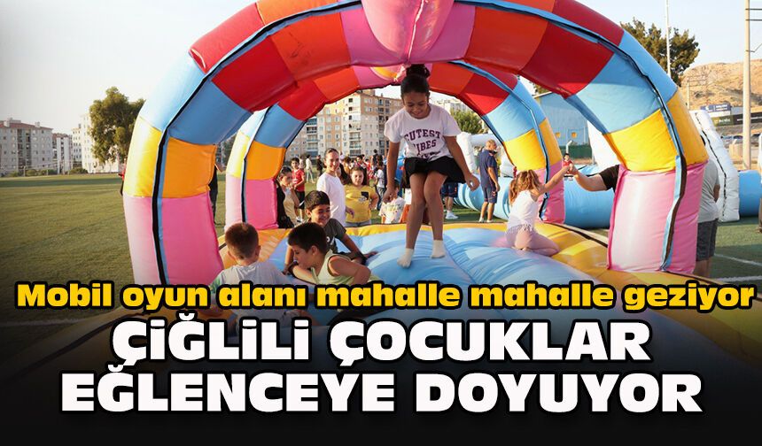 Mobil oyun alanı mahalle mahalle geziyor...  Çiğlili çocuklar eğlenceye doyuyor