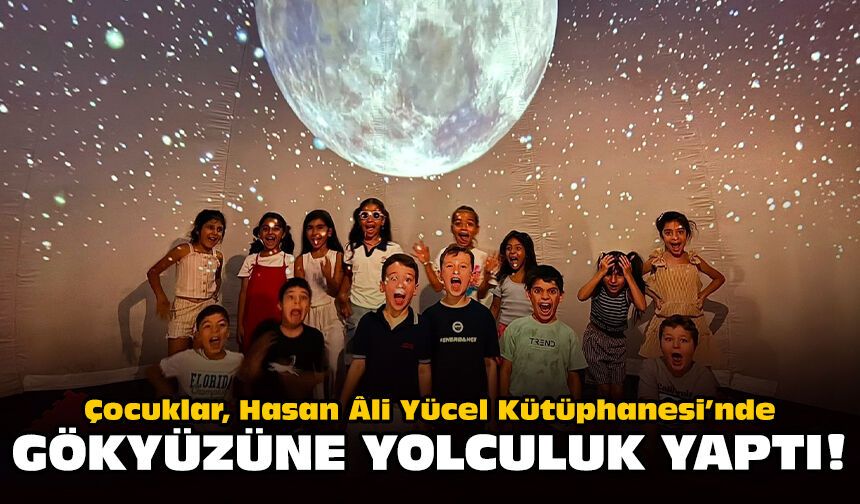 Çocuklar, Hasan Âli Yücel Kütüphanesi’nde gökyüzüne yolculuk yaptı