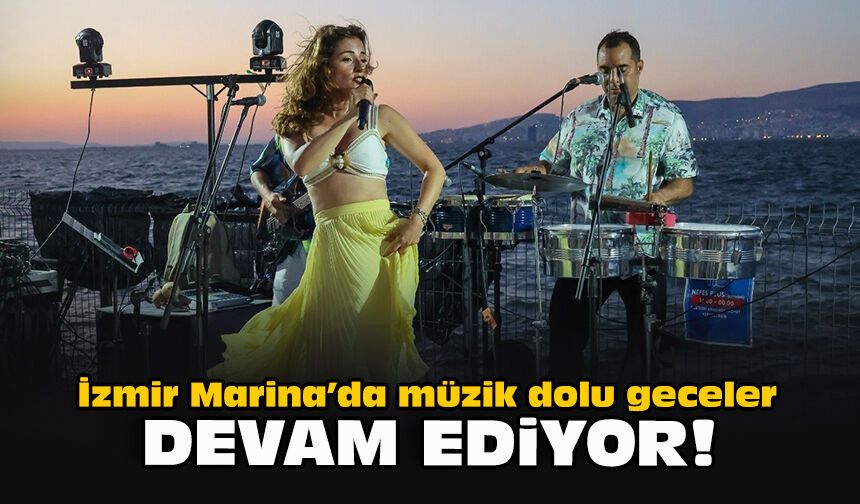 İzmir Marina’da müzik dolu geceler devam ediyor!