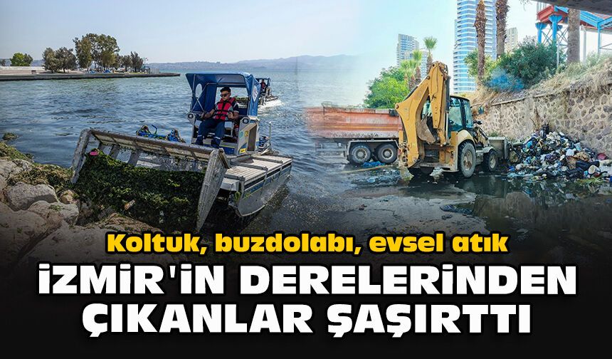 Koltuk, buzdolabı, evsel atık… İzmir'in derelerinden çıkanlar şaşırttı