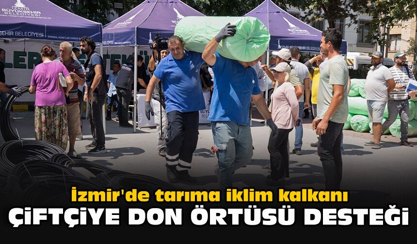 İzmir'de tarıma iklim kalkanı: Çiftçiye don örtüsü desteği