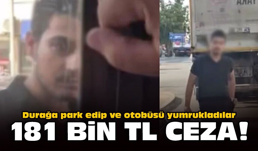 Durağa park edip ve otobüsü yumrukladılar: 181 bin TL ceza!
