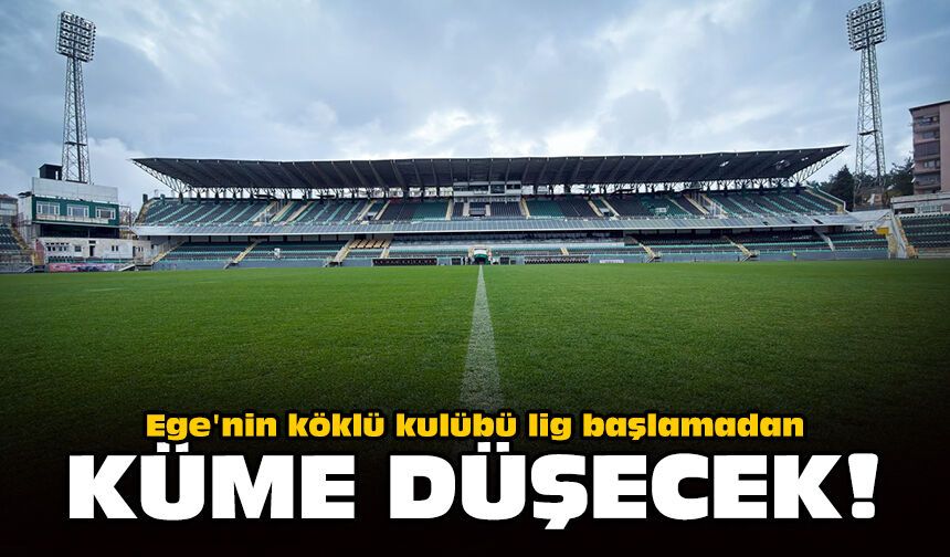 Ege'nin köklü kulübü lig başlamadan küme düşecek!