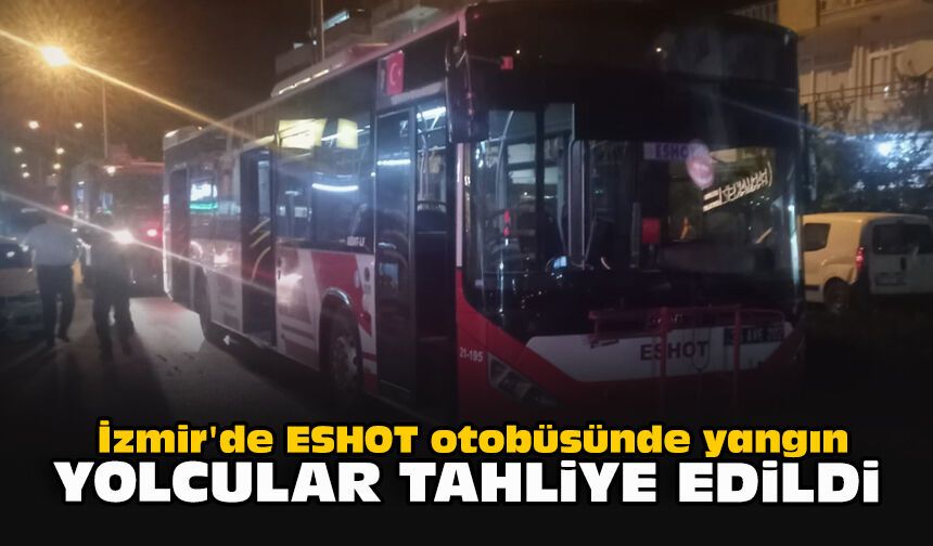 İzmir'de ESHOT otobüsünde yangın: Yolcular tahliye edildi