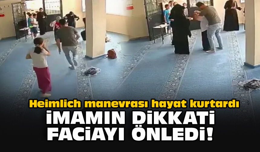 Heimlich manevrası hayat kurtardı: İmamın dikkati faciayı önledi!