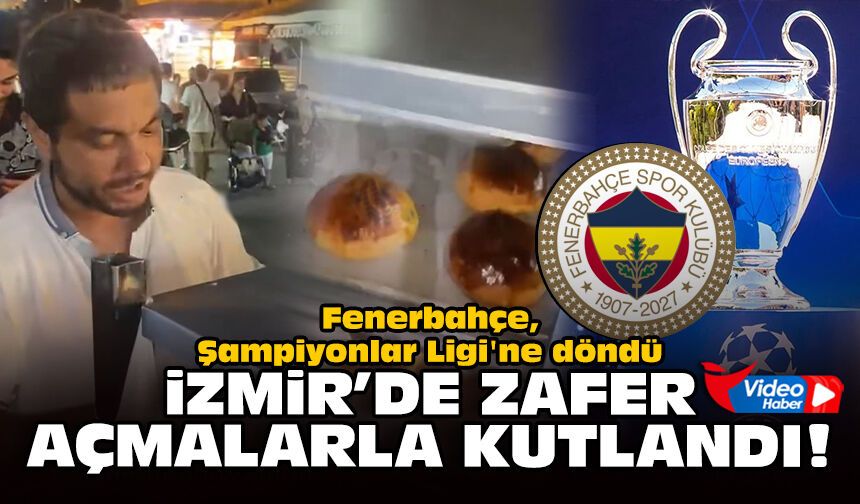 Fenerbahçe, Şampiyonlar Ligi'ne döndü: İzmir’de zafer açmalarla kutlandı!