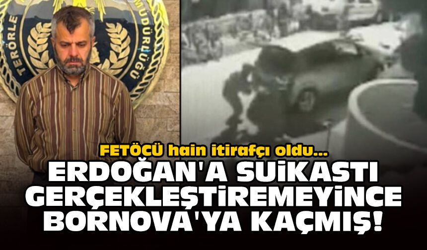 FETÖCÜ hain itirafçı oldu: Erdoğan'a suikastı gerçekleştiremeyince Bornova'ya kaçmış!