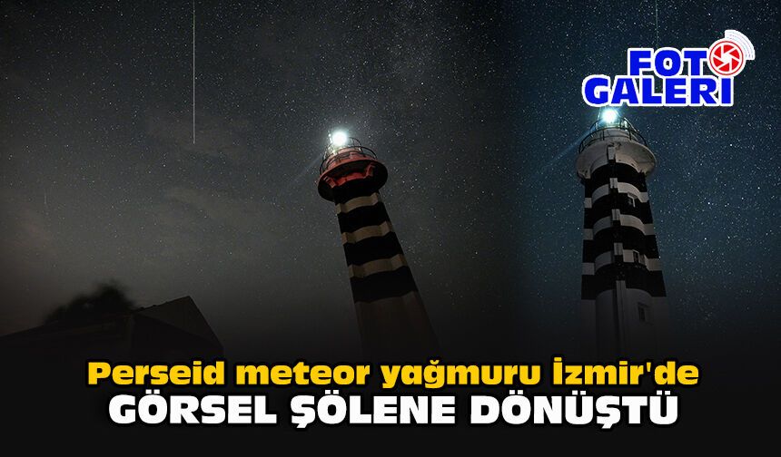 Perseid meteor yağmuru İzmir'de görsel şölene dönüştü