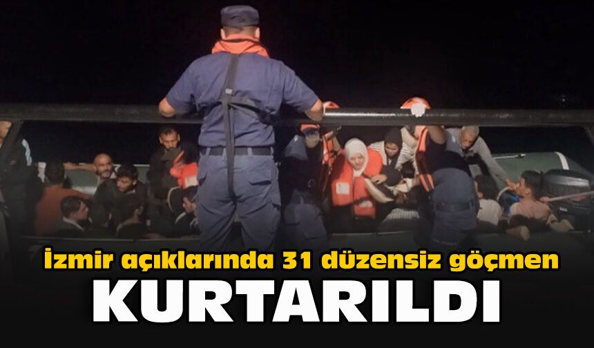 İzmir açıklarında 31 düzensiz göçmen kurtarıldı