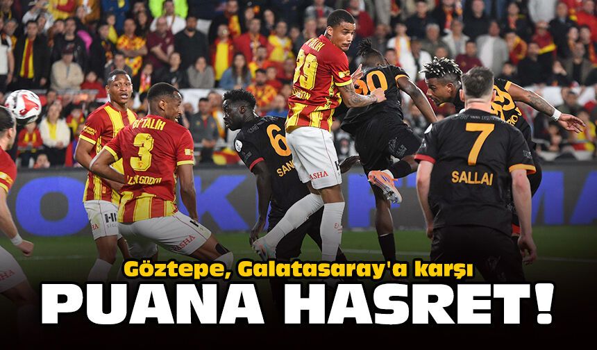 Göztepe, Galatasaray'a karşı puana hasret