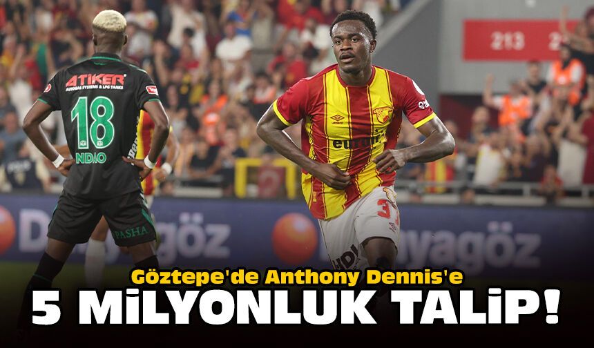 Göztepe'de Anthony Dennis'e 5 milyonluk talip!
