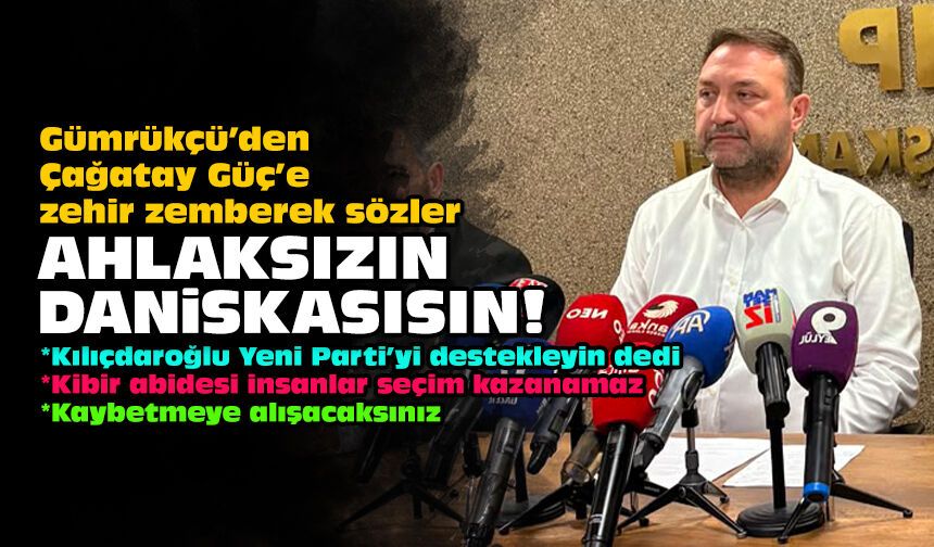 Gümrükçü’den Çağatay Güç’e zehir zemberek sözler: Ahlaksızın daniskasısın!