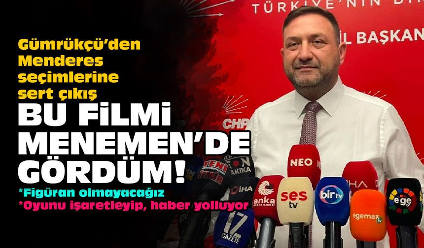 Gümrükçü’den Menderes seçimlerine sert çıkış: Bu filmi Menemen'de gördüm!