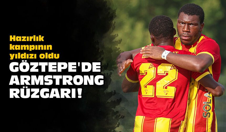 Hazırlık kampının yıldızı oldu: Göztepe'de Armstrong rüzgarı