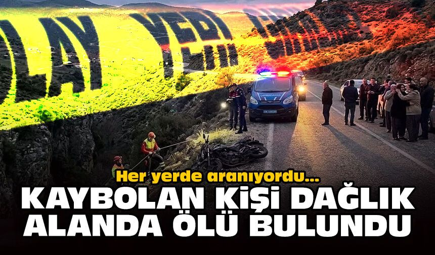 Her yerde aranıyordu: Kaybolan kişi dağlık alanda ölü bulundu