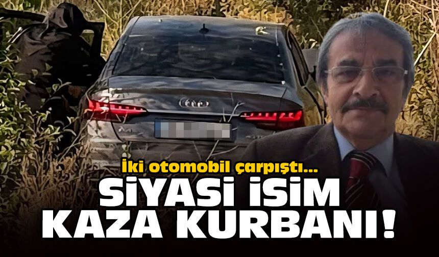 İki otomobil çarpıştı: Siyasi isim kaza kurbanı!
