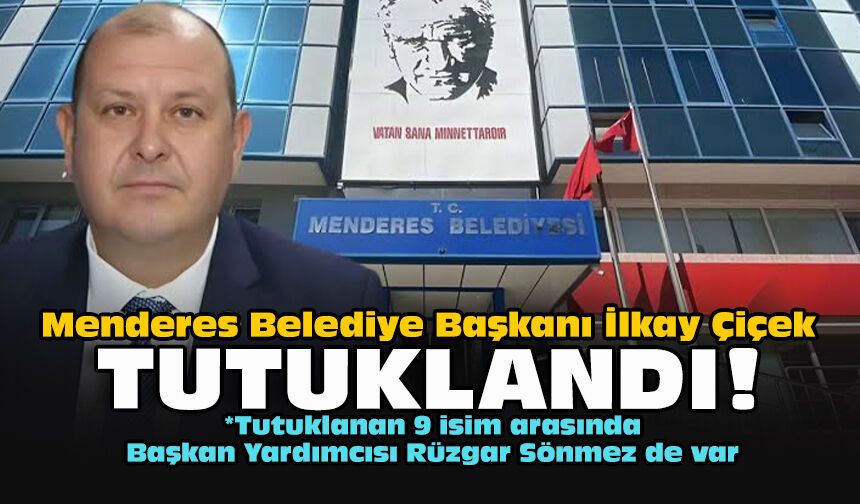 Menderes Belediye Başkanı İlkay Çiçek tutuklandı!