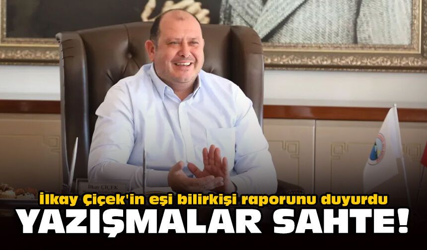 İlkay Çiçek'in eşi bilirkişi raporunu duyurdu: Yazışmalar sahte!