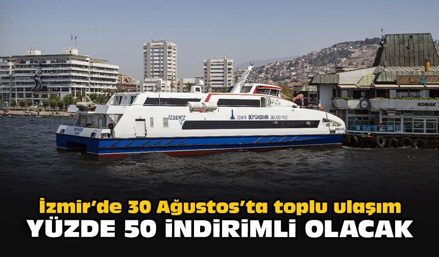 İzmir’de 30 Ağustos’ta toplu ulaşım yüzde 50 indirimli olacak