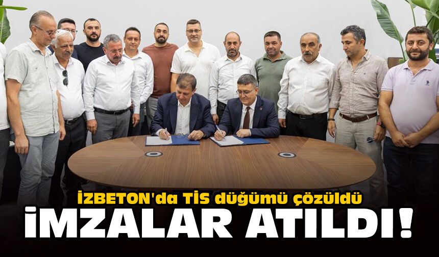 İZBETON'da TİS düğümü çözüldü: İmzalar atıldı!