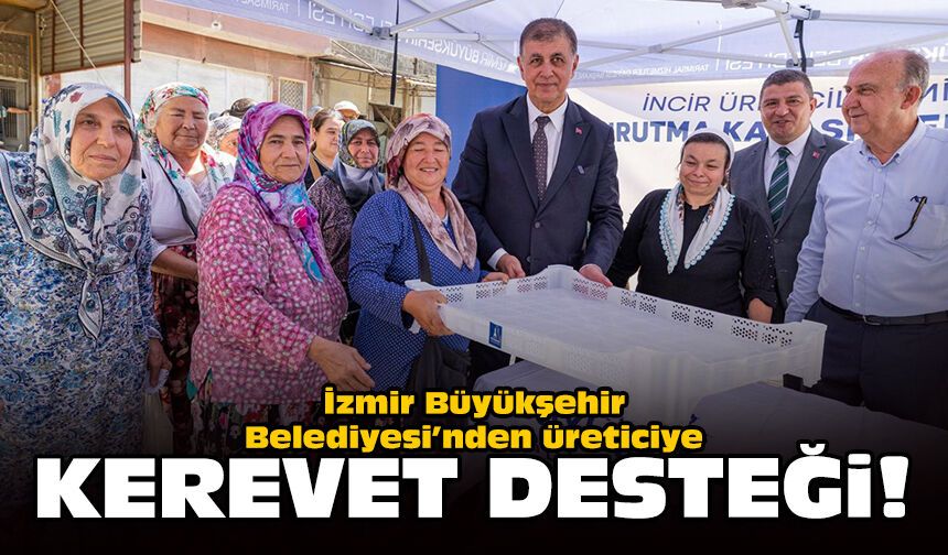İzmir Büyükşehir Belediyesi’nden üreticiye kerevet desteği
