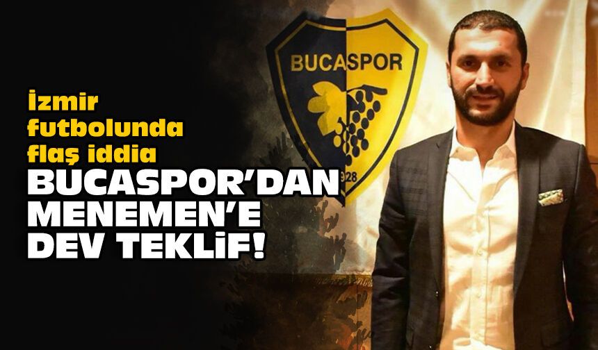 İzmir futbolunda flaş iddia: Bucaspor'dan Menemen'e dev teklif!