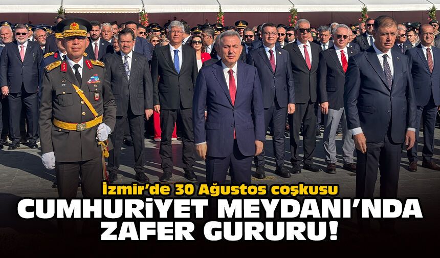 İzmir’de 30 Ağustos coşkusu: Cumhuriyet Meydanı’nda zafer gururu