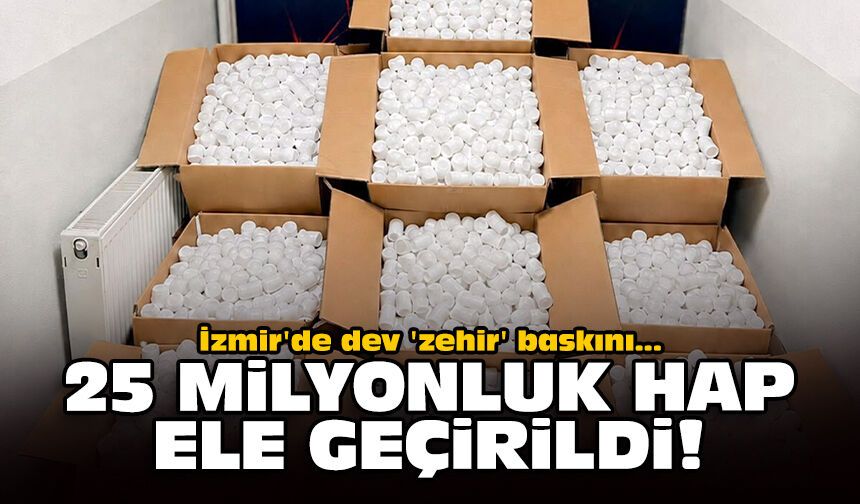 İzmir'de dev 'zehir' baskını: 25 milyonluk hap ele geçirildi!