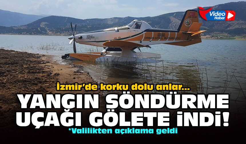 İzmir’de korku dolu anlar: Yangın söndürme uçağı gölete indi!