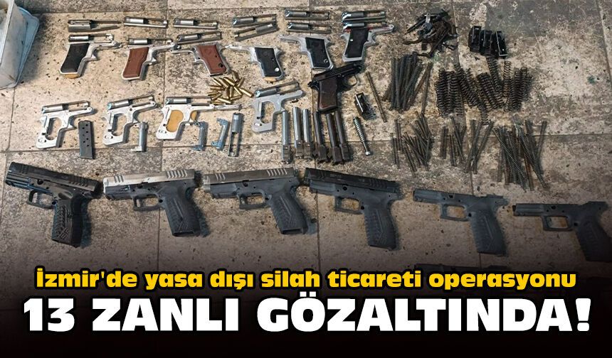 İzmir'de yasa dışı silah ticareti operasyonu: 13 zanlı gözaltında!