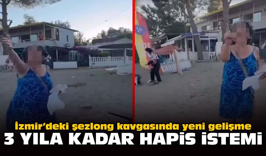 İzmir’deki şezlong kavgasında yeni gelişme: 3 yıla kadar hapis istemi