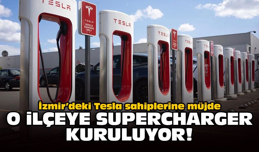 İzmir’deki Tesla sahiplerine müjde: O ilçeye Supercharger kuruluyor!