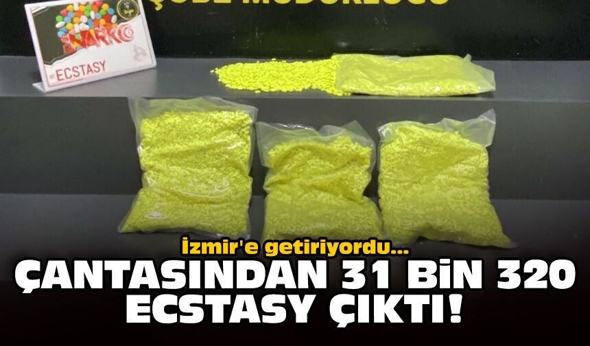 İzmir'e getiriyordu: Çantasından 31 bin 320 ecstasy çıktı!