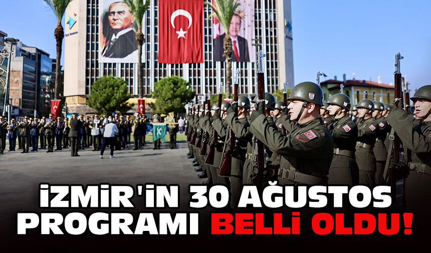 İzmir'in 30 Ağustos Zafer Bayramı programı belli oldu!