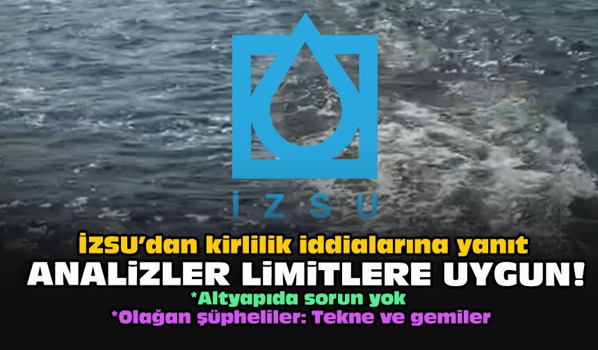 İZSU’dan kirlilik iddialarına yanıt... Analizler limitlere uygun!