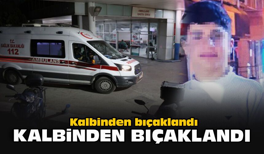 İzmir'de 'Kız meselesi' kanlı bitti: Kalbinden bıçaklandı