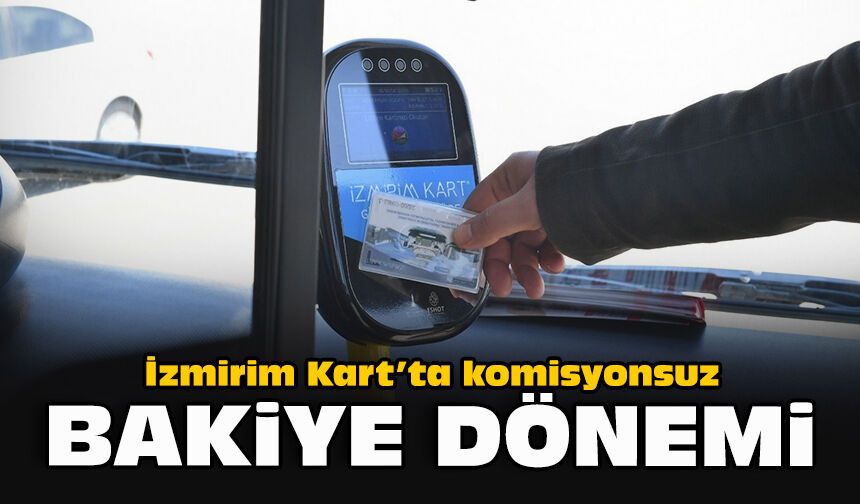 İzmirim Kart’ta komisyonsuz bakiye dönemi