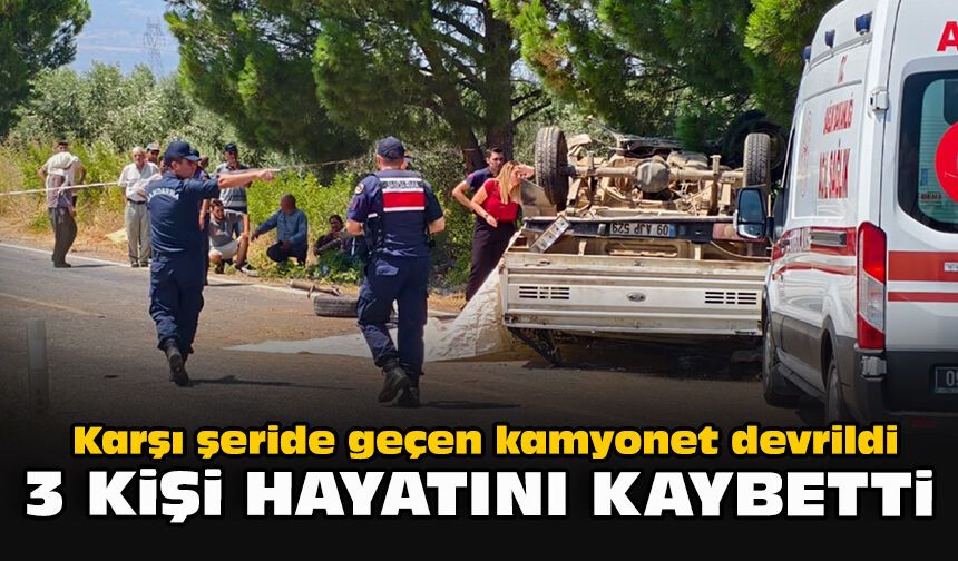 Karşı şeride geçen kamyonet devrildi: 3 kişi hayatını kaybetti