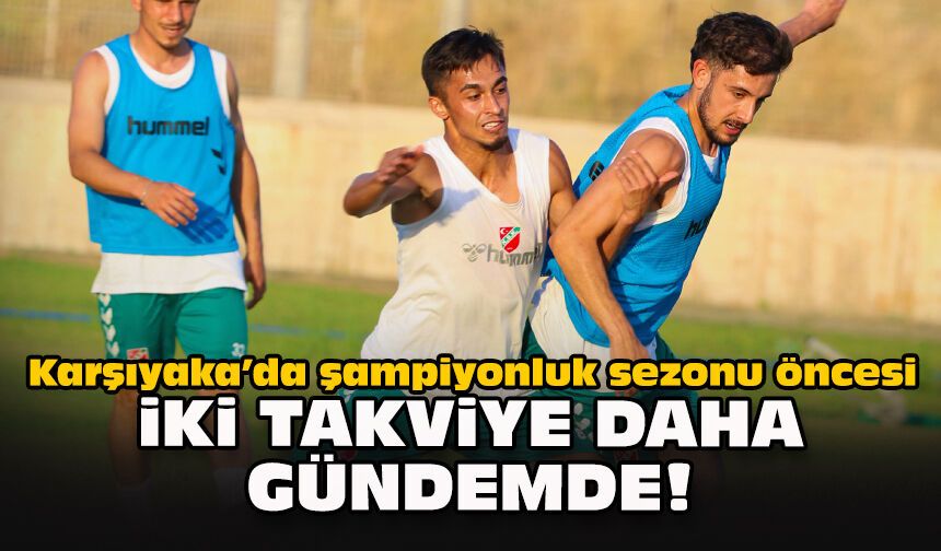 Karşıyaka’da şampiyonluk sezonu öncesi iki takviye daha gündemde!
