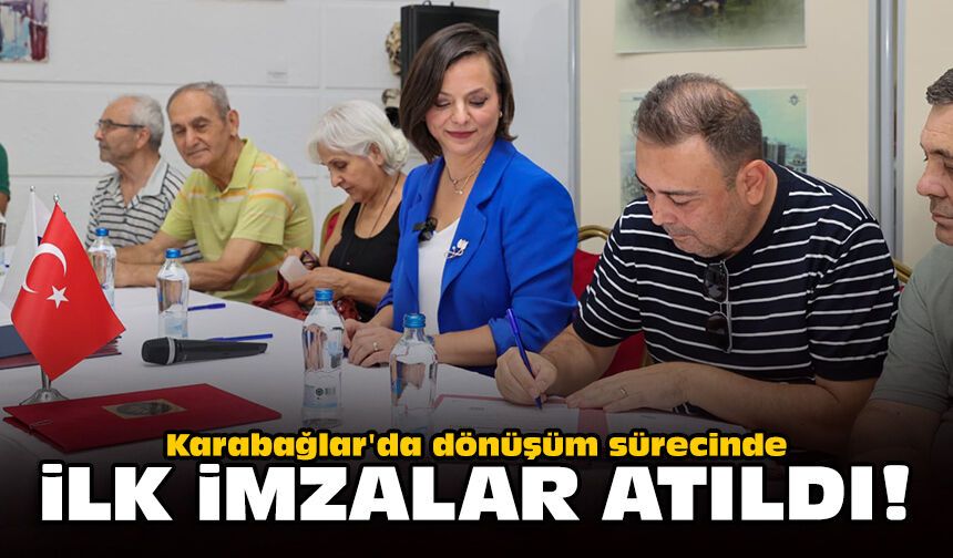 Karabağlar'da dönüşüm sürecinde ilk imzalar atıldı!