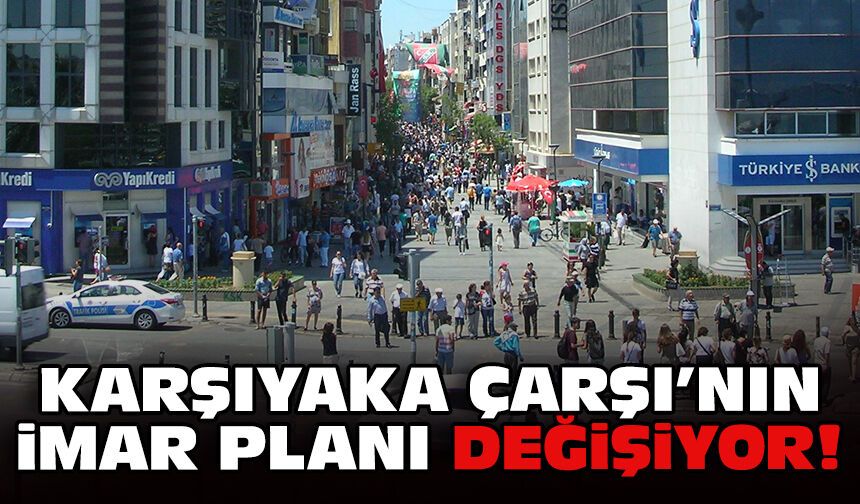 Karşıyaka Çarşı’nın imar planı değişiyor
