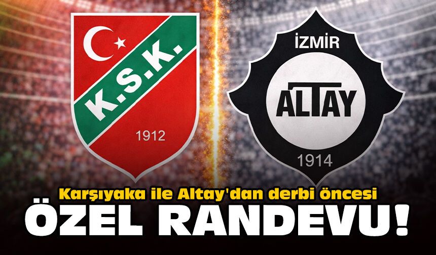 Karşıyaka ile Altay'dan derbi öncesi özel randevu!