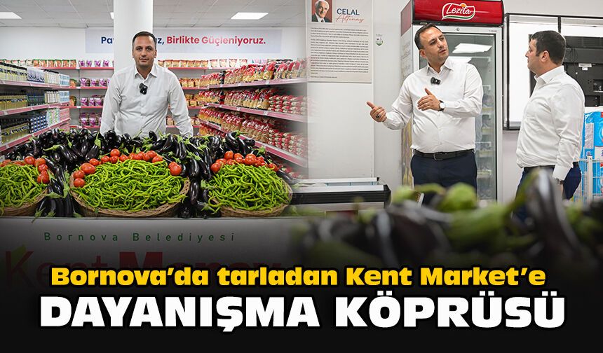 Bornova’da tarladan Kent Market’e dayanışma köprüsü
