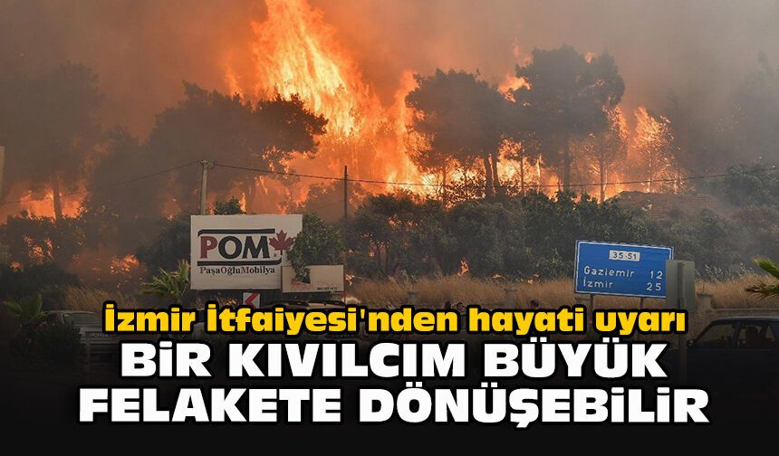 İzmir İtfaiyesi'nden hayati uyarı: "Bir kıvılcım büyük felakete dönüşebilir"