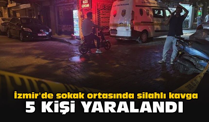 İzmir'de sokak ortasında silahlı kavga... 5 kişi yaralandı
