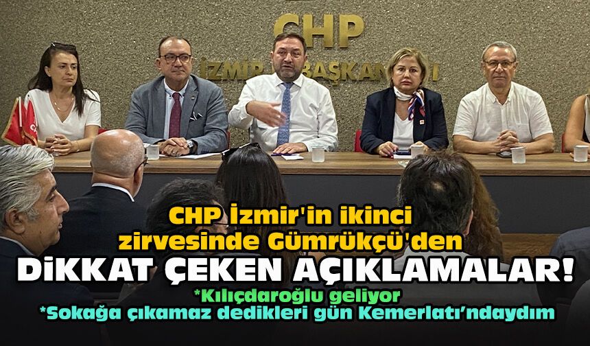 CHP İzmir'in ikinci zirvesinde Gümrükçü'den dikkat çeken açıklamalar!
