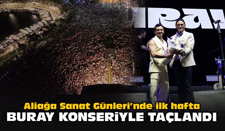 Aliağa Sanat Günleri’nde ilk hafta Buray konseriyle taçlandı