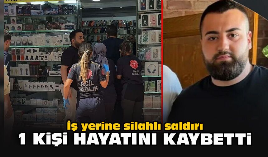 İş yerine silahlı saldırı: 1 kişi hayatını kaybetti